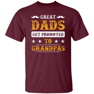 Great Dads Get Promoted To Grandpas, Father's Day Gifts Unisex T-Shirt