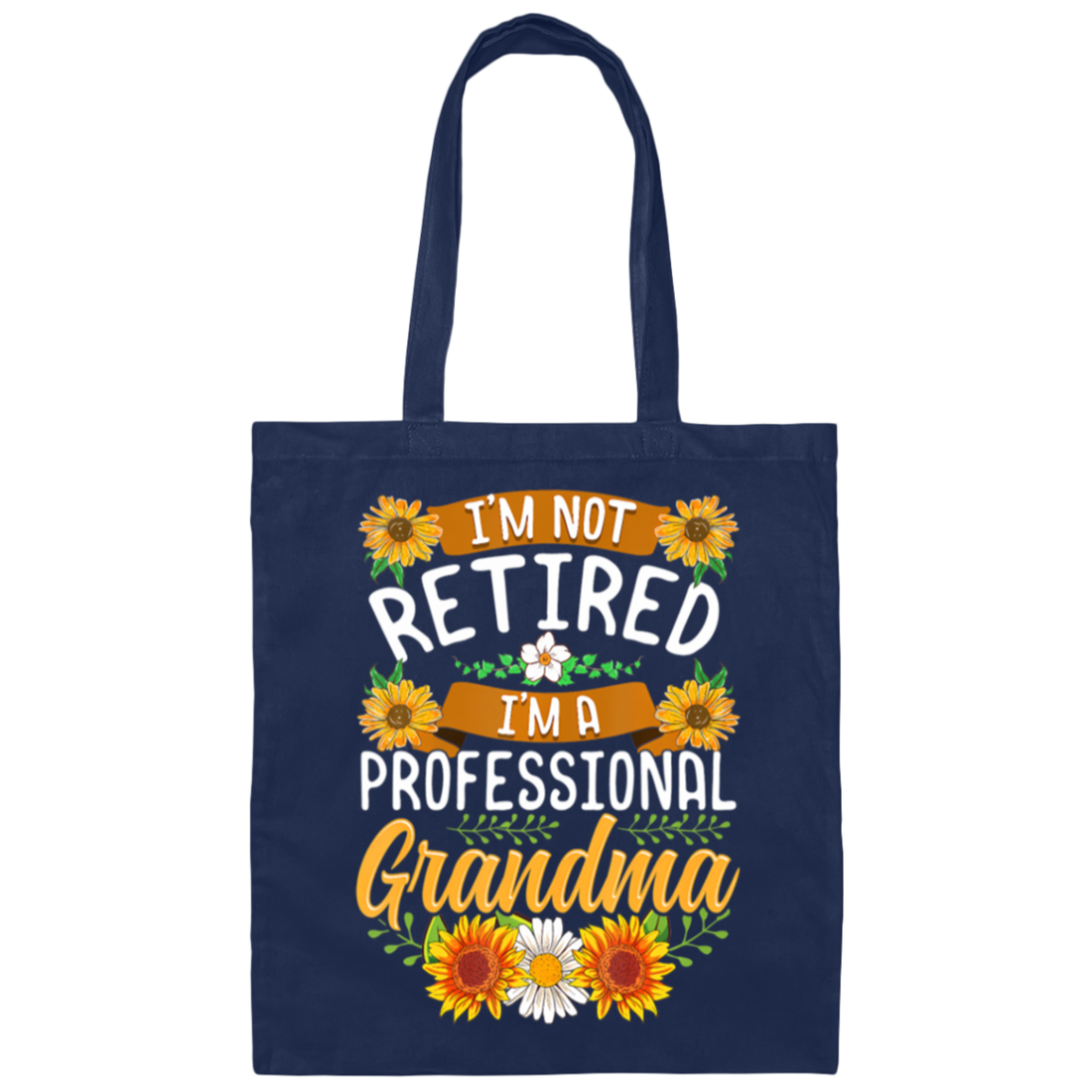 Sunflower, I'm Not Retired, I'm A Professional Frandma Canvas Tote Bag