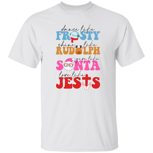 Dance Like Frosty, Shine Like Rudolph, Give Like Santa, Love Like Jesus, Merry Christmas, Trendy Chrismas Unisex T-Shirt