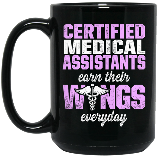 Certified Medical Assistants Earn Wings Everyday, CMA Certified, Doctor Black Mug