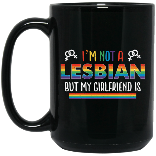 I'm Not A Lesbian, But My Girlfriend Is, LGBT Pride's Day Black Mug
