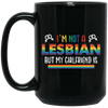 I'm Not A Lesbian, But My Girlfriend Is, LGBT Pride's Day Black Mug