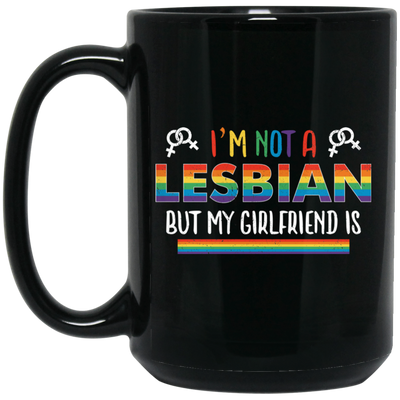 I'm Not A Lesbian, But My Girlfriend Is, LGBT Pride's Day Black Mug