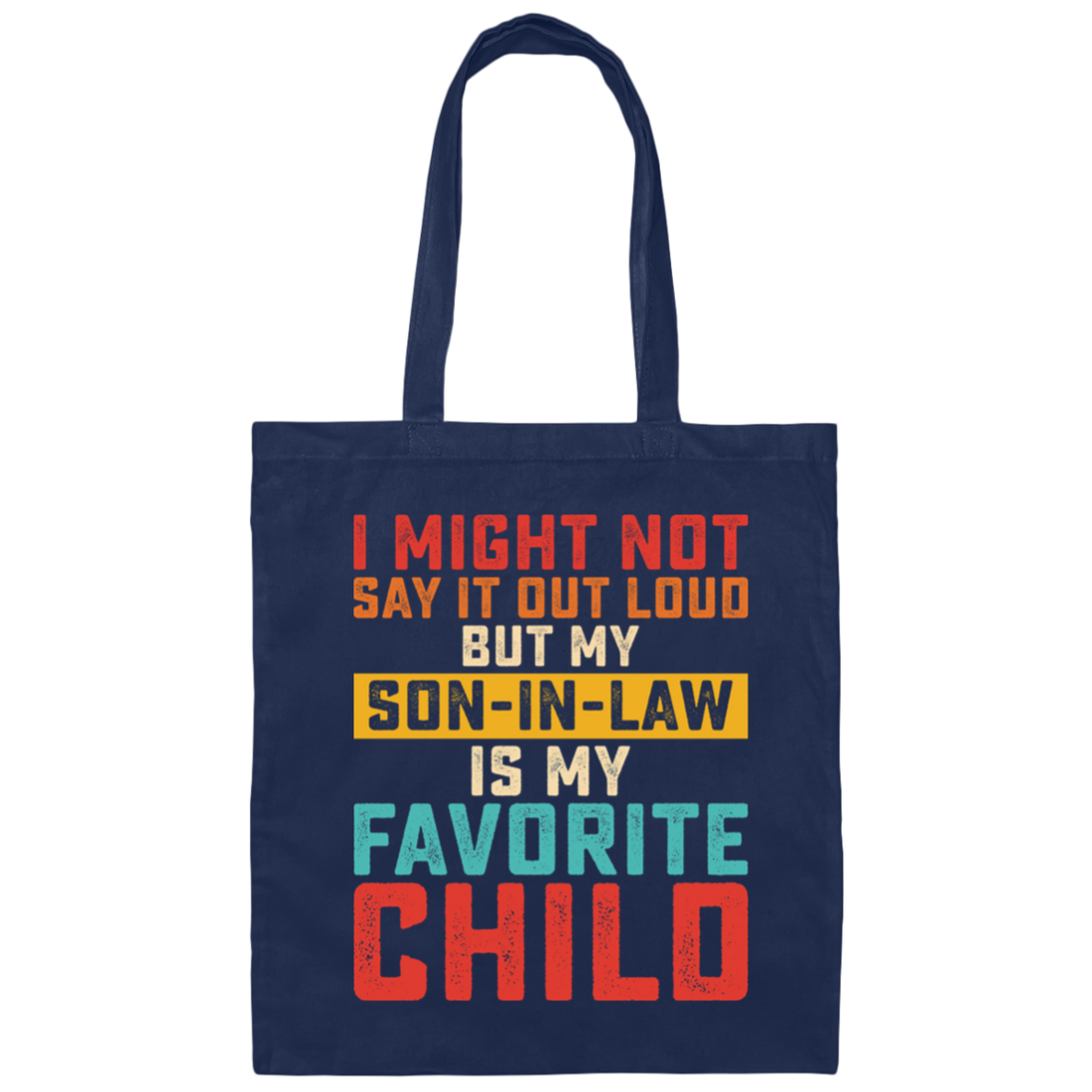 I Might Not Say It Out Loud, But My Son-In-Law Is My Favorite Child Canvas Tote Bag