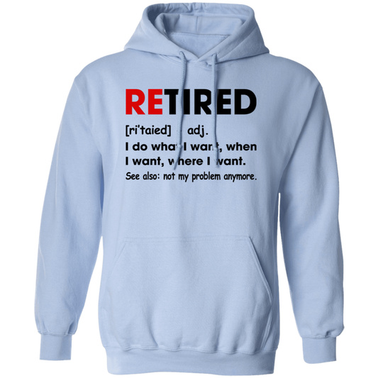 Retired Defination, I Do What I Want, When I Want, Where I Want Pullover Hoodie