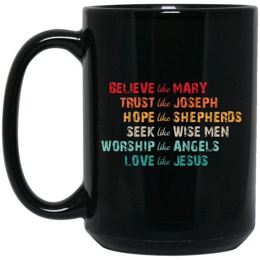 Believe Like Mary, Trust Like Joseph, Hope Like Shepherds Black Mug
