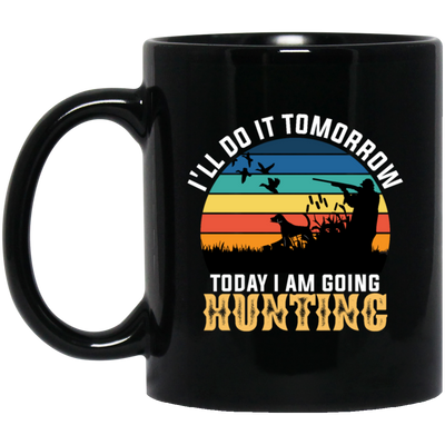 Today I Am Going Hunting I Will Do It Tomorrow Vintage Hunter Wildlife Black Mug