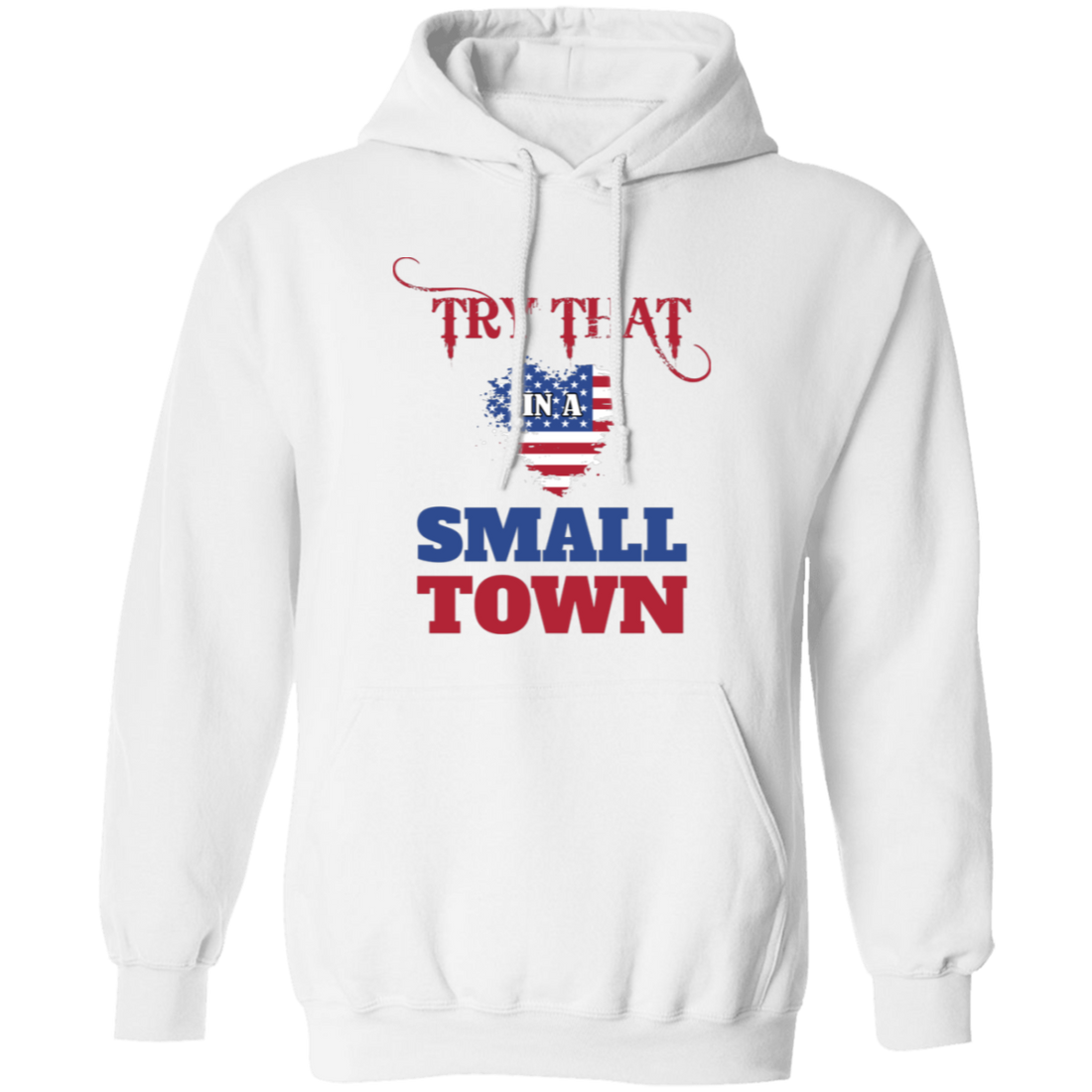 Try That In A Small Town, American Town, Music Town Pullover Hoodie