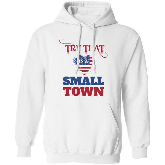 Try That In A Small Town, American Town, Music Town Pullover Hoodie