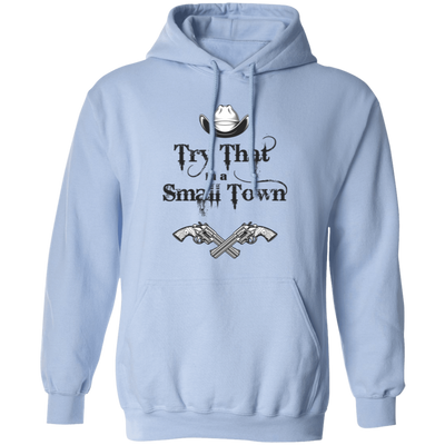 Try That In A Small Town, Cowboy Hat, Cowboy Gun Pullover Hoodie