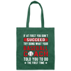 If At First You Don_t Succeed Try Doing What YourBaseball Coach Told You To Do The First Time Canvas Tote Bag
