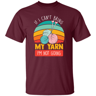 Retro Quilting, If I Can't Bring My Yarn, I'm Not Going Unisex T-Shirt