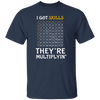 I Got Skills, They're Multiplyin', Multiply In Math Unisex T-Shirt