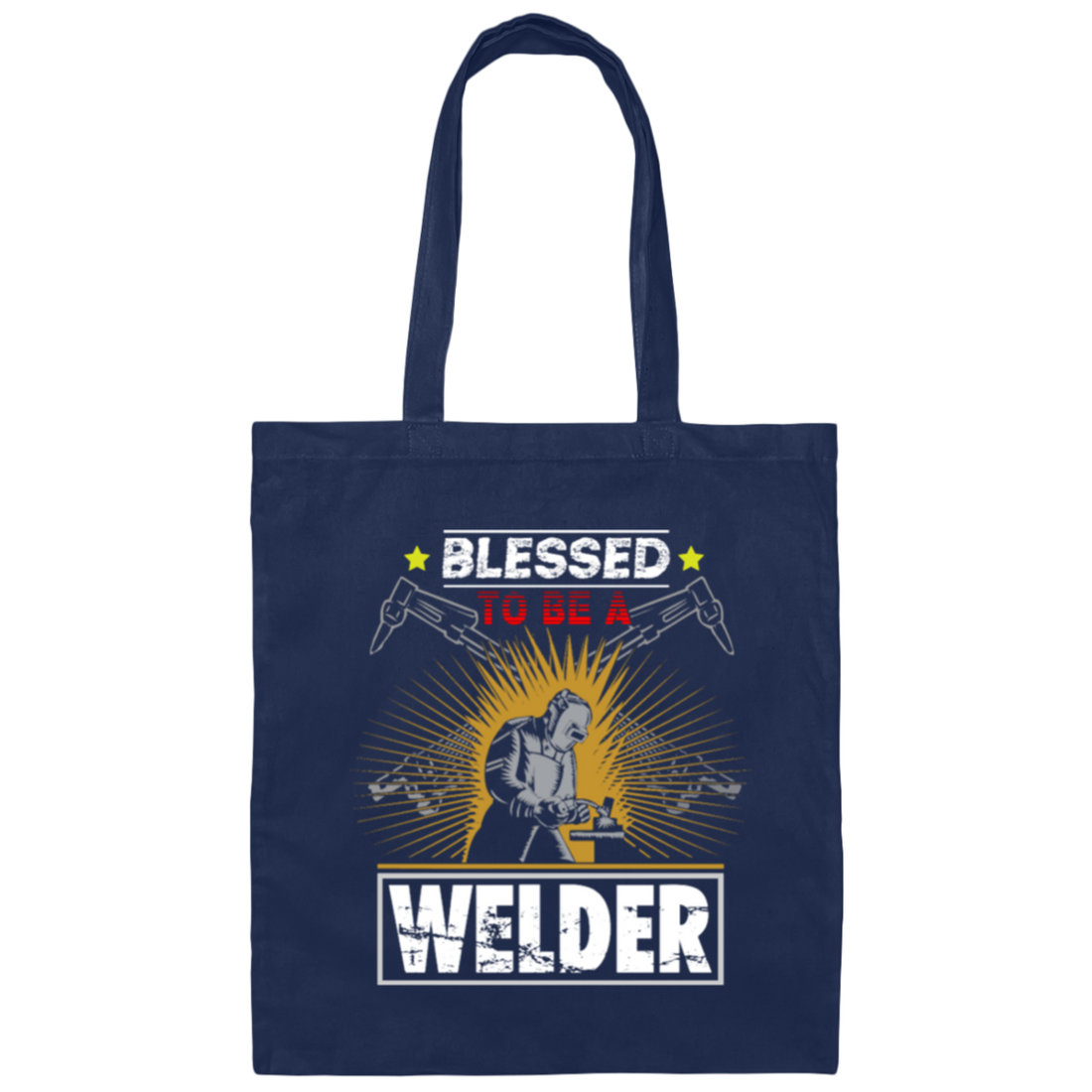 Blessed To Be A Welder, Welding Lover, My Job Is Welding, Love Welder Canvas Tote Bag