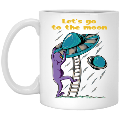 Let's Go To The Moon, Cute Alien, Come In Ufo White Mug