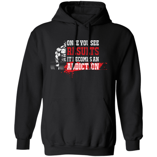 Once You See Results, It Becomes An Addiction Pullover Hoodie