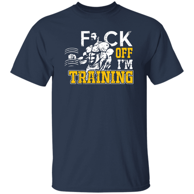 Fck Off, I'm Training, Do The Gym, Do Fitness Unisex T-Shirt