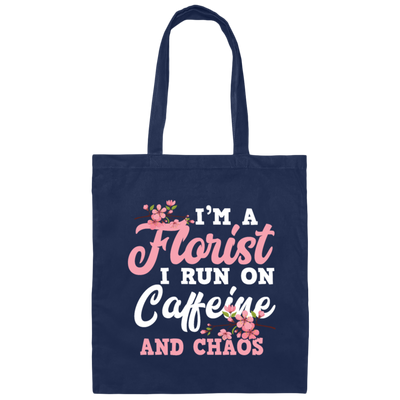 I Am Florist I Run On Caffeine And Chaos, Love Flower Canvas Tote Bag