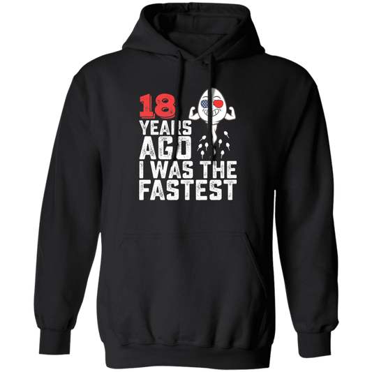 Funny Me I Was A Fastest Birthday Gift 18th, Funny Gift, 18 Years Ago My Birth, I Was Fastest Pullover Hoodie