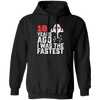 Funny Me I Was A Fastest Birthday Gift 18th, Funny Gift, 18 Years Ago My Birth, I Was Fastest Pullover Hoodie