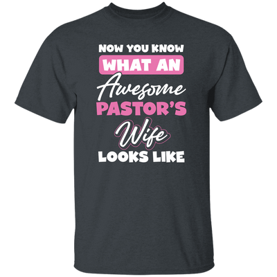 Now You Know What An Awesome Pastor's Wife Looks Like Unisex T-Shirt