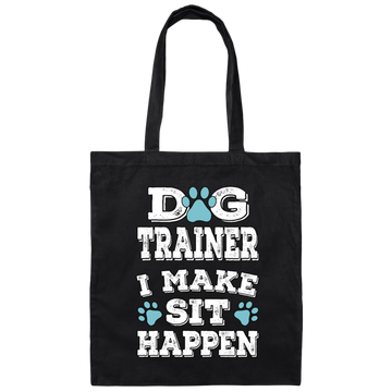 Great And Funny Dog Training, Dog Trainer I Make Sit Happen, Canvas Tote Bag