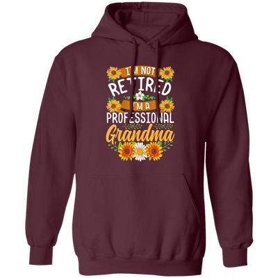 Sunflower, I'm Not Retired, I'm A Professional Frandma Pullover Hoodie