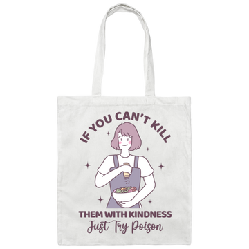 If You Can't Kill Them With Kindness, Just Try Poison Canvas Tote Bag