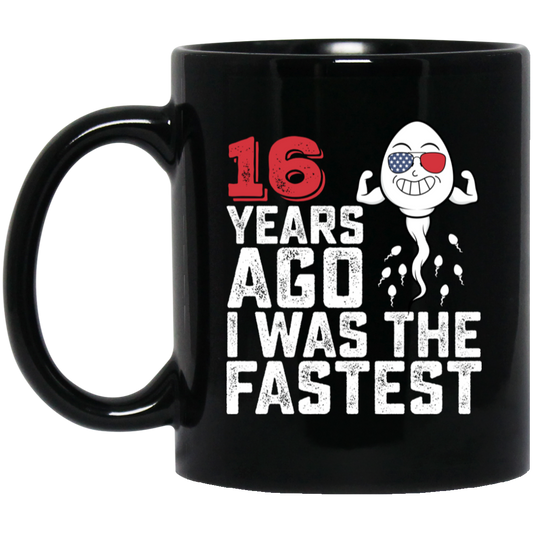 Funny Me I Was The Fastest, Funny 16 Years Old Black Mug