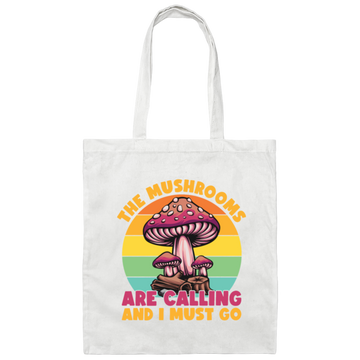 Mushroom Lover The Mushrooms Are Calling And I Must Go Canvas Tote Bag