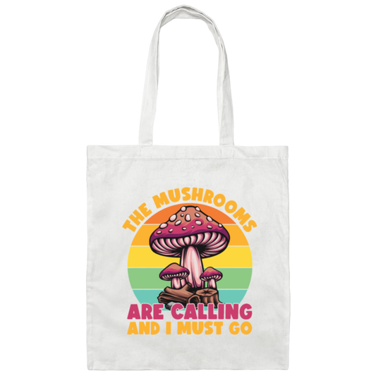 Mushroom Lover The Mushrooms Are Calling And I Must Go Canvas Tote Bag