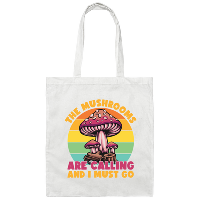 Mushroom Lover The Mushrooms Are Calling And I Must Go Canvas Tote Bag