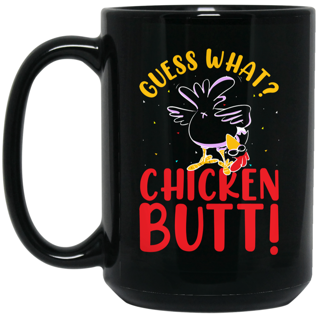 Guess What Chicken Butt, Chicken Thanksgiving Black Mug