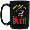 Guess What Chicken Butt, Chicken Thanksgiving Black Mug