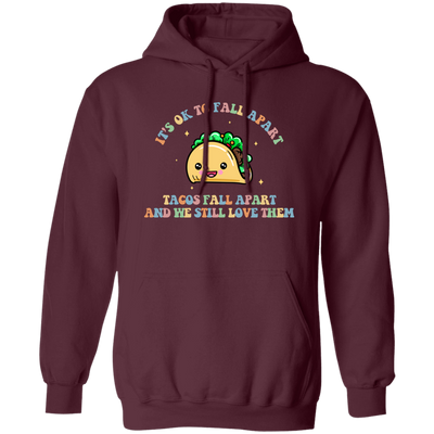 It's Ok To Fall Apart, Tacos Fall Apart And We Still Love Them Pullover Hoodie