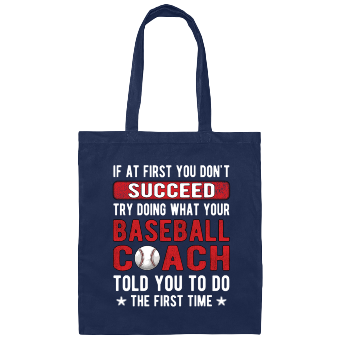 If At First You Don_t Succeed Try Doing What YourBaseball Coach Told You To Do The First Time Canvas Tote Bag