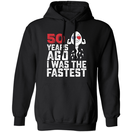 Funny Me I Was The Fastest, Funny 50 Years Old Pullover Hoodie