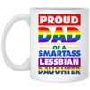 Proud Dad Of A Smartass Lesbian Daughter, LGBT Gift White Mug