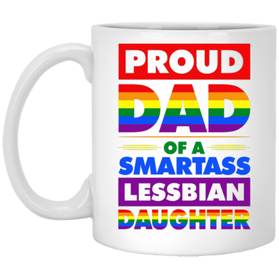 Proud Dad Of A Smartass Lesbian Daughter, LGBT Gift White Mug