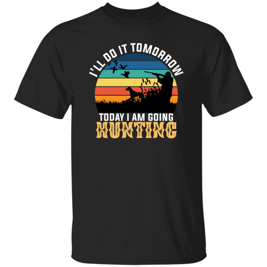 Today I Am Going Hunting I Will Do It Tomorrow Vintage Hunter Wildlife Unisex T-Shirt
