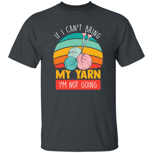 Retro Quilting, If I Can't Bring My Yarn, I'm Not Going Unisex T-Shirt