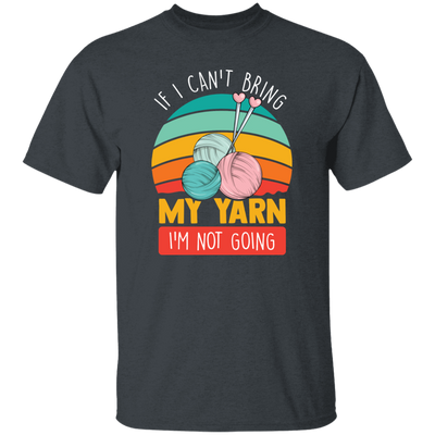 Retro Quilting, If I Can't Bring My Yarn, I'm Not Going Unisex T-Shirt