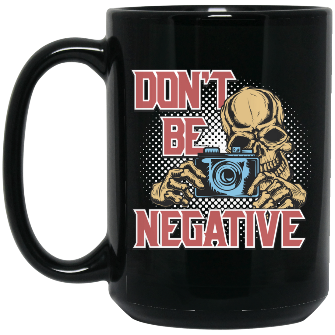 Don't Be Negative, Positive Skeleton, Please Smile, Look At My Camera Black Mug