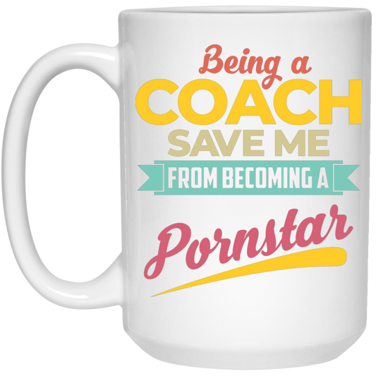 Being A Coach Save Me From Becoming A Pornstar White Mug