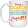 Being A Coach Save Me From Becoming A Pornstar White Mug