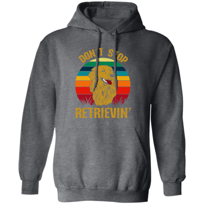 Golden Lover, Retriever Dog, Retro Golden, Don't Stop Retrieving Pullover Hoodie