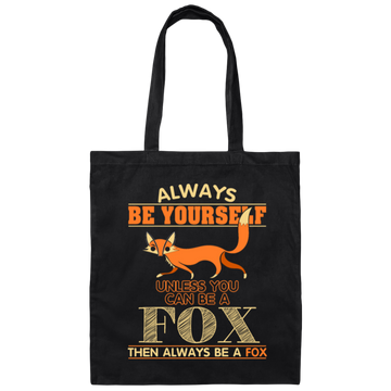 Always Be Yourself, Unless You Can Be A Fox, Then Always Be A Fox Canvas Tote Bag