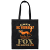 Always Be Yourself, Unless You Can Be A Fox, Then Always Be A Fox Canvas Tote Bag