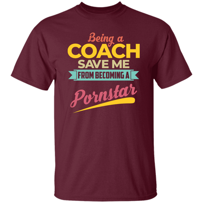 Being A Coach Save Me From Becoming A Pornstar Unisex T-Shirt