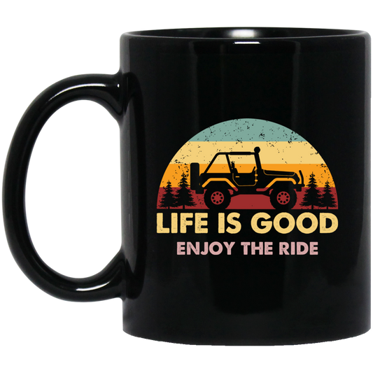 Life Is Good, So Please Enjoy The Ride With Jeep Wragler Engine Black Mug